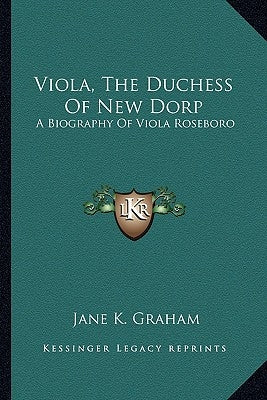Viola, the Duchess of New Dorp: A Biography of Viola Roseboro by Graham, Jane K.