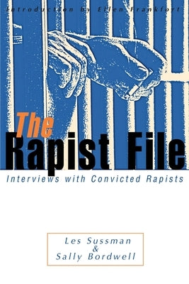 The Rapist File: Interviews with Convicted Rapists by Sussman, Les