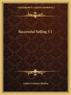 Successful Selling V1 by Sheldon, Arthur Frederick