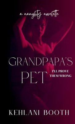 GrandPapa's Pet (A Naughty Novelette) by Booth, Kehlani