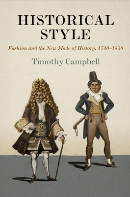 Historical Style: Fashion and the New Mode of History, 174-183 by Campbell, Timothy