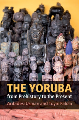 The Yoruba from Prehistory to the Present by Usman, Aribidesi