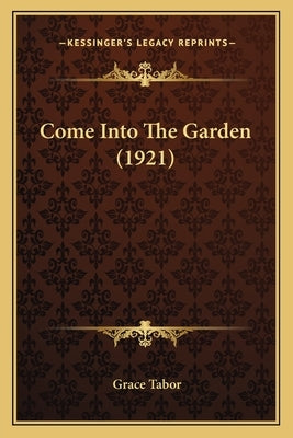 Come Into the Garden (1921) by Tabor, Grace
