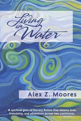 Living in Water by Moores, Alex Z.