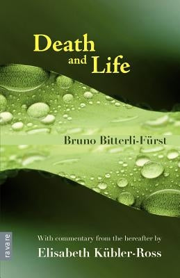 Death and Life - With Commentary from the Hereafter by Elisabeth K Bler-Ross by Bitterli-F Rst, Bruno
