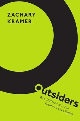 Outsiders: Why Difference Is the Future of Civil Rights by Kramer, Zachary