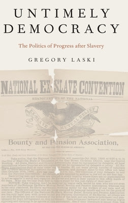 Untimely Democracy: The Politics of Progress After Slavery by Laski, Gregory