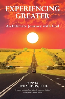 Experiencing Greater: An Intimate Journey with God by Richardson, Sonyia