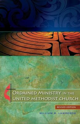 Ordained Ministry in the United Methodist Church by Lawrence, William B.