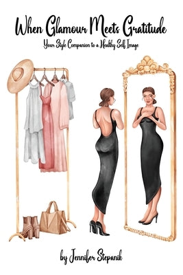 When Glamour Meets Gratitude: Your Style Companion to a Healthy Self Image by Stepanik, Jennifer
