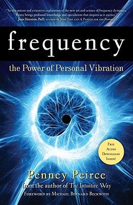 Frequency: The Power of Personal Vibration by Peirce, Penney
