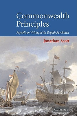 Commonwealth Principles: Republican Writing of the English Revolution by Scott, Jonathan