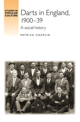 Darts in England, 1900-39: A Social History by Chaplin, Patrick