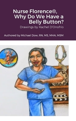 Nurse Florence(R), Why Do We Have a Belly Button? by Dow, Michael