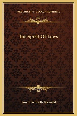 The Spirit of Laws by Baron Charles De Secondat