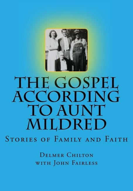 The Gospel According to Aunt Mildred: Stories of Family and Faith by Fairless, John