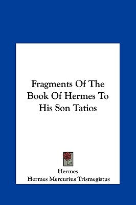 Fragments Of The Book Of Hermes To His Son Tatios by Hermes