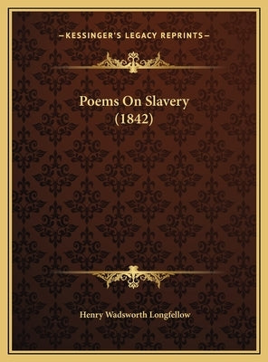 Poems on Slavery (1842) by Longfellow, Henry Wadsworth