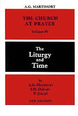 Church at Prayer: Volume IV: The Liturgy and Time by Martimort, A. -G