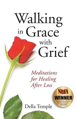 Walking in Grace with Grief: Meditations for Healing After Loss by Temple, Della