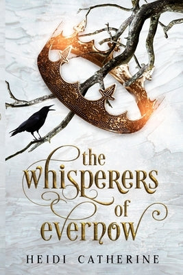 The Whisperers of Evernow: Book 1 The Kingdoms of Evernow by Catherine, Heidi