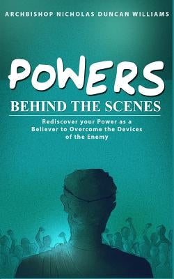 Powers Behind the Scenes by Duncan-Williams, Archbishop Nicholas