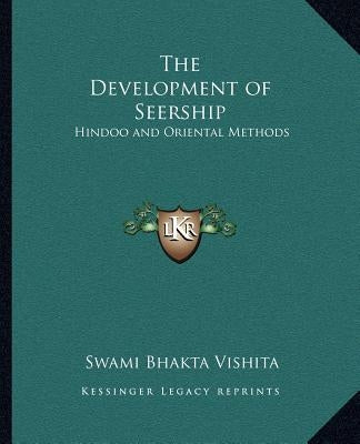 The Development of Seership: Hindoo and Oriental Methods by Vishita, Swami Bhakta