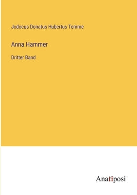 Anna Hammer: Dritter Band by Temme, Jodocus Donatus Hubertus