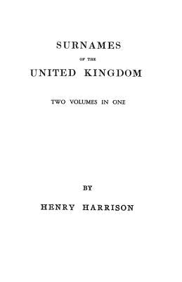 Surnames of the United Kingdom: A Concise Etymological Dictionary. Two Volumes in One by Harrison, Henry