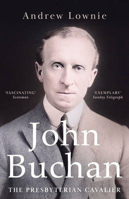 John Buchan: The Presbyterian Cavalier by Lownie, Andrew