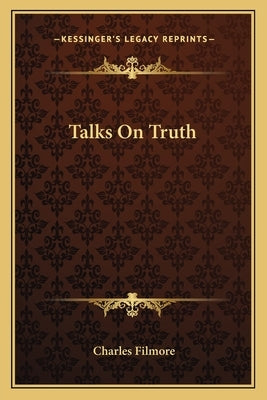 Talks on Truth by Filmore, Charles
