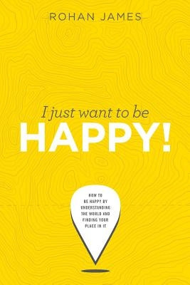 I Just Want to Be Happy! by James, Rohan