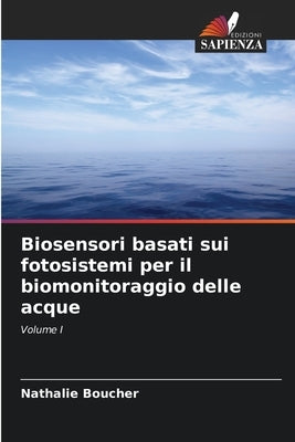 Biosensori basati sui fotosistemi per il biomonitoraggio delle acque by Boucher, Nathalie