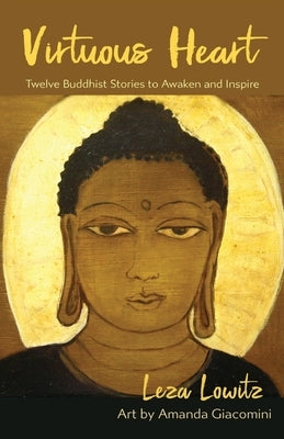 Virtuous Heart: Twelve Buddhist Stories to Awaken and Inspire by Giacomini, Amanda