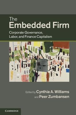 The Embedded Firm: Corporate Governance, Labor, and Finance Capitalism by Williams, Cynthia a.