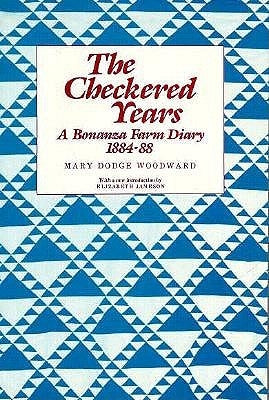 The Checkered Years: A Bonanza Farm Diary, 1884-88 by Dodge Woodward, Mary