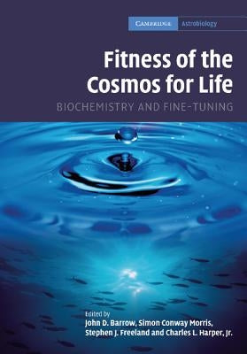 Fitness of the Cosmos for Life: Biochemistry and Fine-Tuning by Barrow, John D.