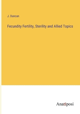 Fecundity Fertility, Sterility and Allied Topics by Duncan, J.