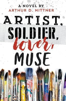 Artist, Soldier, Lover, Muse by Hittner, Arthur D.