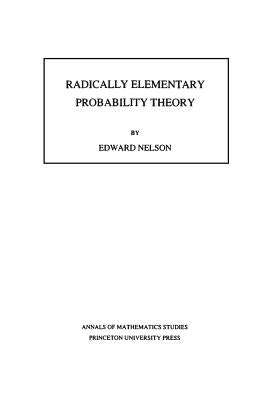Radically Elementary Probability Theory. (Am-117), Volume 117 by Nelson, Edward