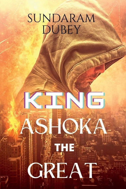 King Ashoka the Great by Dubey, Sundaram