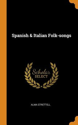 Spanish & Italian Folk-songs by Strettell, Alma