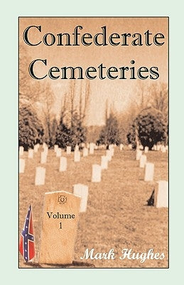 Confederate Cemeteries, Volume 1 by Hughes, Mark