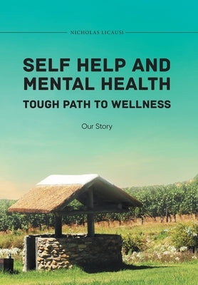 Self Help and Mental Health Tough Path to Wellness Our Story by Nicholas Licausi