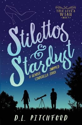 Stilettos & Stardust: A Gender-Swapped Cinderella Story by Pitchford, D. L.