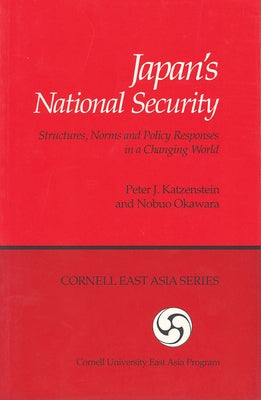 Japan's National Security: Structures, Norms and Policy Responses in a Changing World by Katzenstein, Peter J.