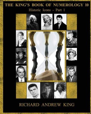 The King's Book of Numerology, Volume 10 - Historic Icons, Part 1: Historic Icons, Part 1 by Mahan, Adam