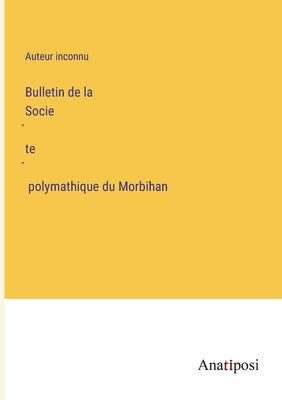 Bulletin de la Société polymathique du Morbihan by Auteur Inconnu