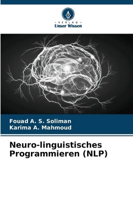 Neuro-linguistisches Programmieren (NLP) by Soliman, Fouad A. S.