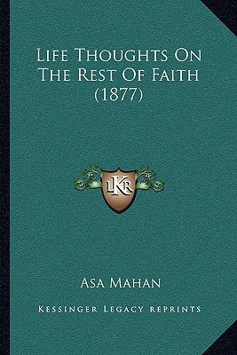 Life Thoughts On The Rest Of Faith (1877) by Mahan, Asa